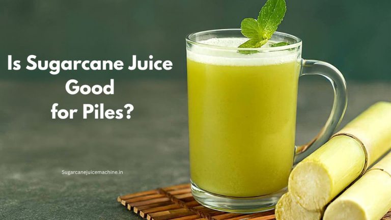 Is Sugarcane Juice Good for Piles?
